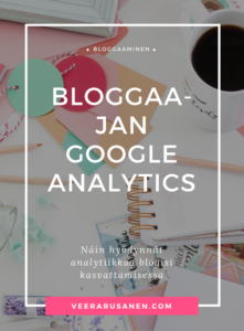 Bloggaajan Google Analytics | Hyödynnä analyytiikkaa blogisi kasvattamisessa